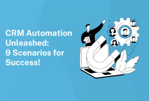 CRM Automation Unleashed: 9 Real Scenarios for Success!