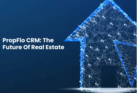 Propflo crm the Future of real estate