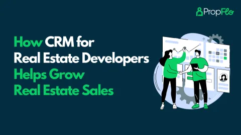 How CRM for Real Estate Developers Helps Grow Real Estate Sales