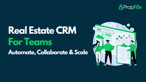 Real Estate CRM For Teams to Automate, Collaborate and Scale with PropFlo